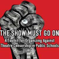The Show Must Go On: Toolkit for Organizing Against Theatre Censorship in Schools